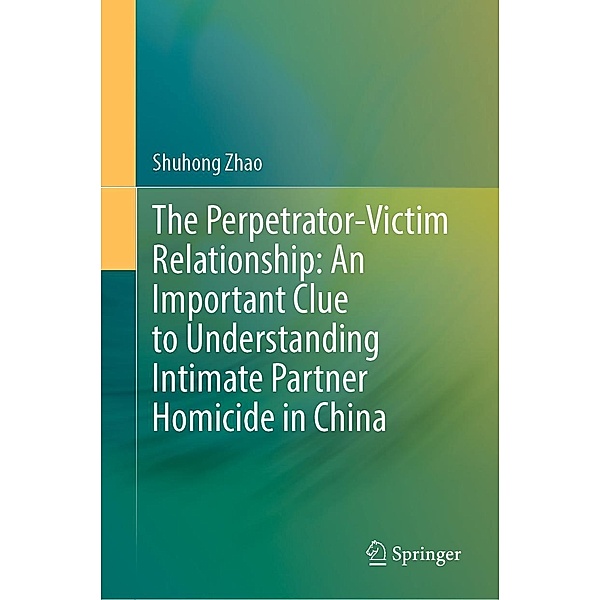 The Perpetrator-Victim Relationship: An Important Clue to Understanding Intimate Partner Homicide in China, Shuhong Zhao
