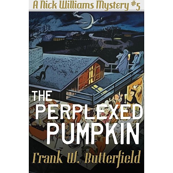 The Perplexed Pumpkin (A Nick Williams Mystery, #5) / A Nick Williams Mystery, Frank W. Butterfield