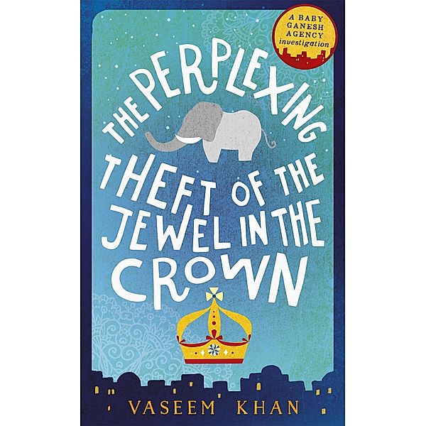 The Perplexing Theft of the Jewel in the Crown / Baby Ganesh series, Vaseem Khan