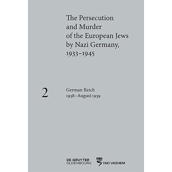 The Persecution and Murder of the European Jews by Nazi Germany, 1933-1945 / Volume 2 / German Reich 1938-August 1939