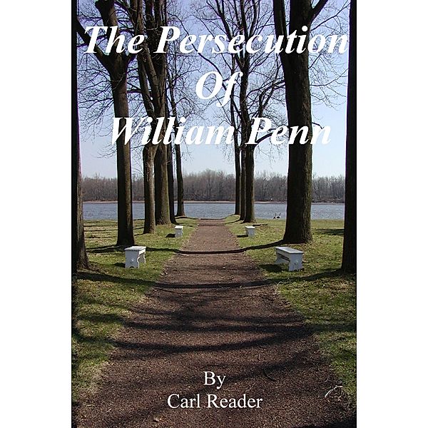 The Persecution of William Penn, Carl Reader