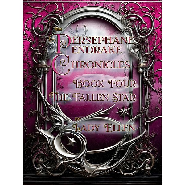 The Persephane Pendrake Chronicles-Book Four-The Fallen Star (The Persephane Pendrake. Chronicles, #4) / The Persephane Pendrake. Chronicles, Lady Ellen