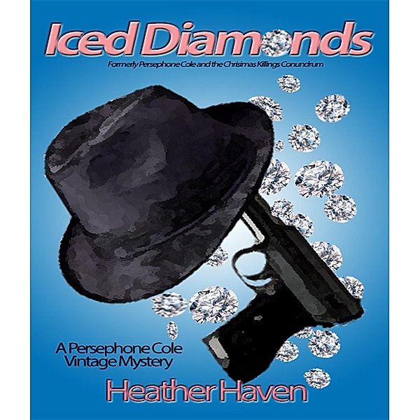 The Persephone Cole Vintage Mysteries: Iced Diamonds, Heather Haven