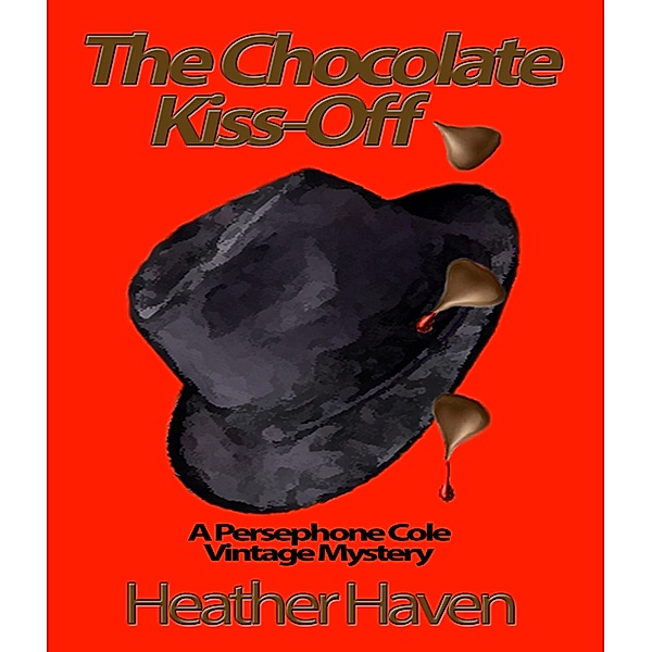The Persephone Cole Vintage Mysteries: The Chocolate Kiss-Off, Heather Haven