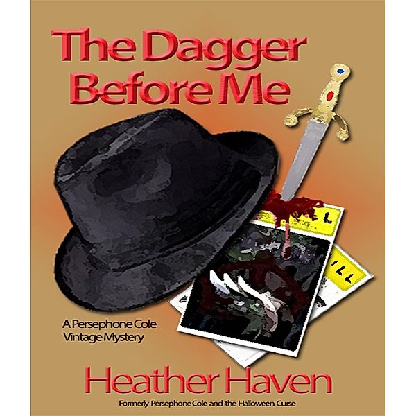 The Persephone Cole Vintage Mysteries: The Dagger Before Me, Heather Haven