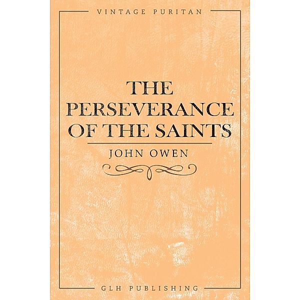 The Perseverance of the Saints / GLH Publishing, John Owen