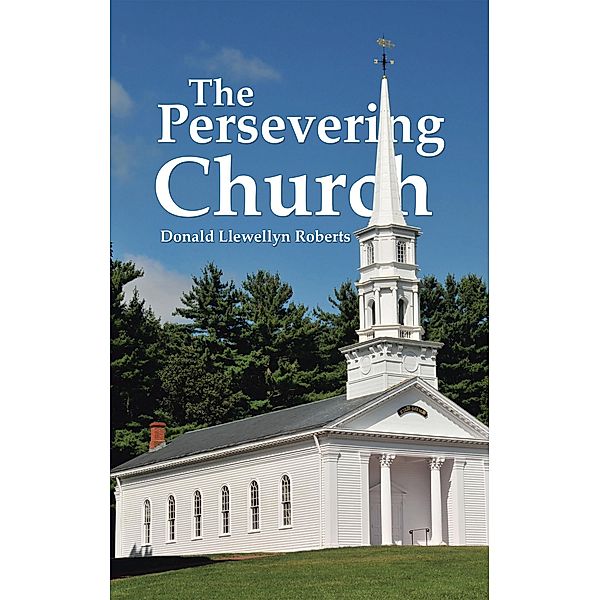 The Persevering Church, Donald Llewellyn Roberts