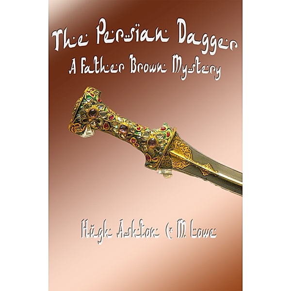 The Persian Dagger: A Father Brown Mystery, Hugh Ashton, M Lowe