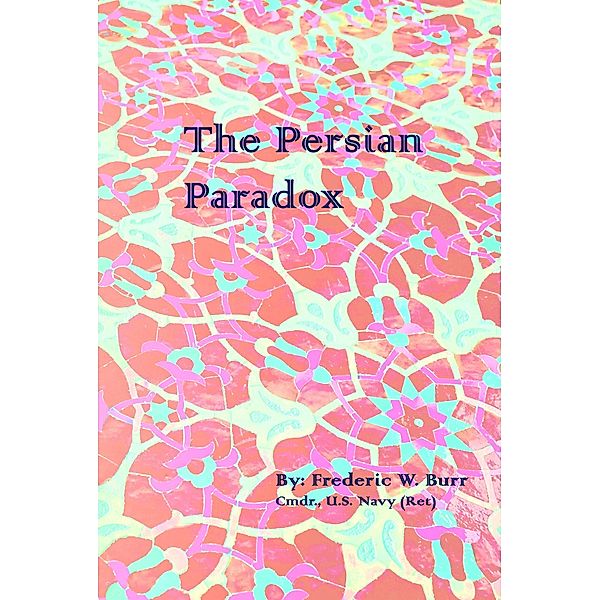 The Persian Paradox (USS MULLIGAN, #2) / USS MULLIGAN, Frederic W. Burr