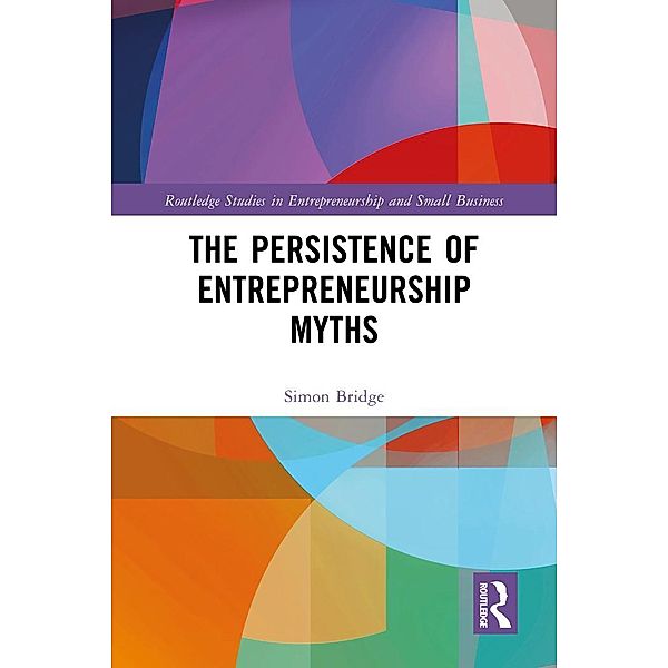 The Persistence of Entrepreneurship Myths, Simon Bridge