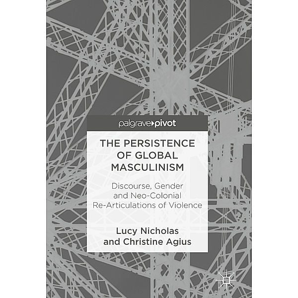 The Persistence of Global Masculinism, Lucy Nicholas, Christine Agius