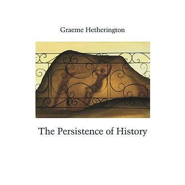 The Persistence of History, Graeme Hetherington