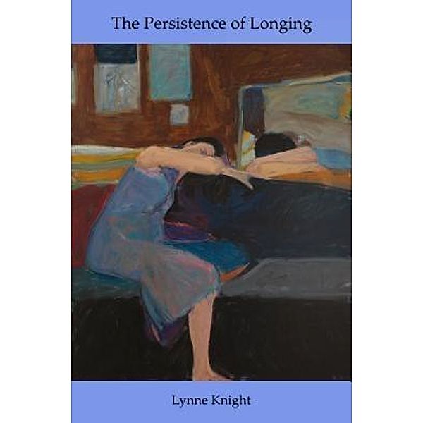 The Persistence of Longing, Lynne Knight