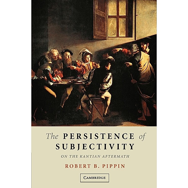 The Persistence of Subjectivity, Robert B. Pippin
