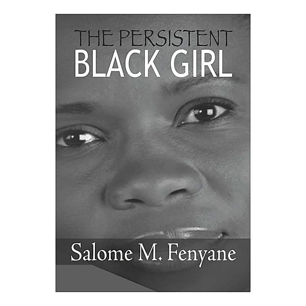 The Persistent Black Girl, Salome M. Fenyane