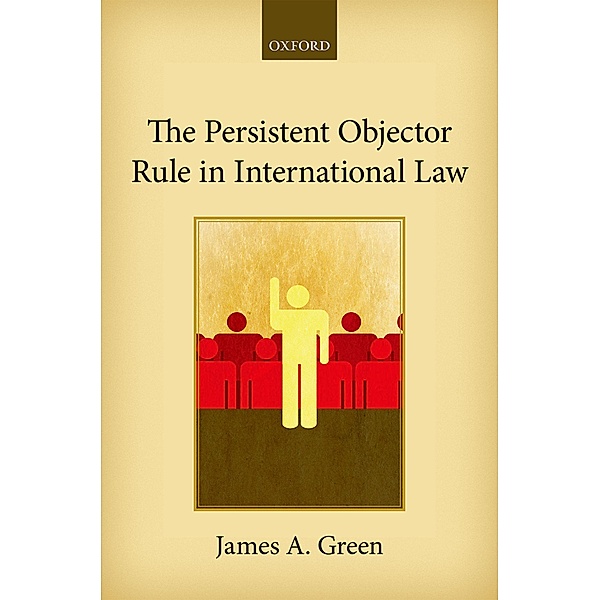 The Persistent Objector Rule in International Law, James A. Green