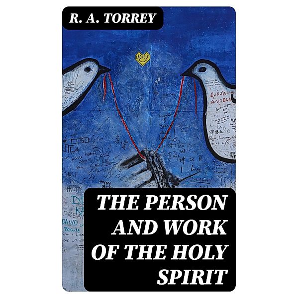 The Person and Work of The Holy Spirit, R. A. Torrey