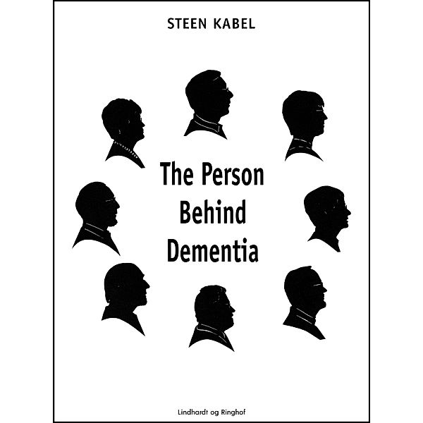 The Person Behind Dementia. The personal portraits of eight people with early-onset dementia, Steen Kabel