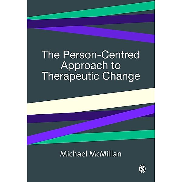 The Person-Centred Approach to Therapeutic Change / SAGE Therapeutic Change Series, Michael McMillan