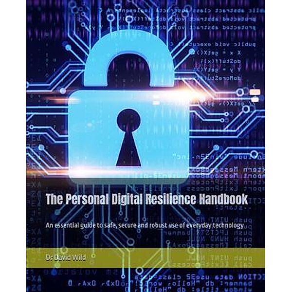 The Personal Digital Resilience Handbook, David Wild