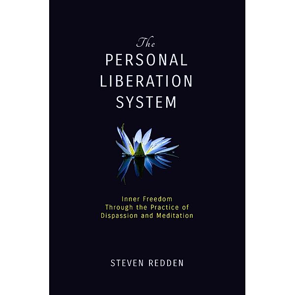 The Personal Liberation System: Inner Freedom Through the Practice of Dispassion and Meditation, Steven Redden