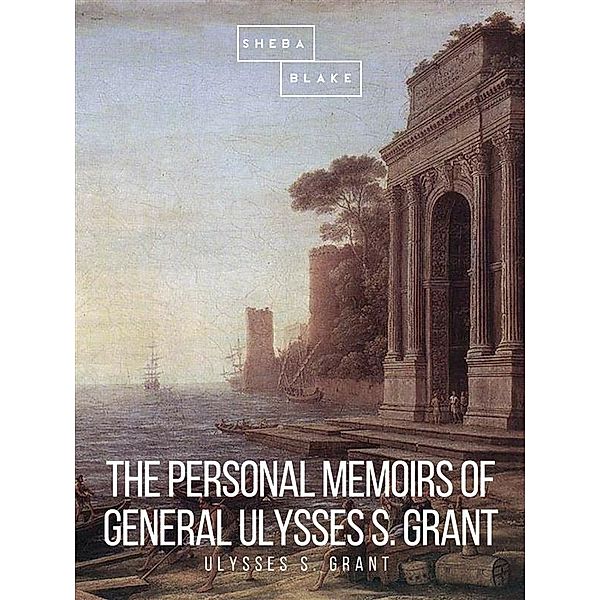 The Personal Memoirs of General Ulysses S. Grant, Ulysses S. Grant