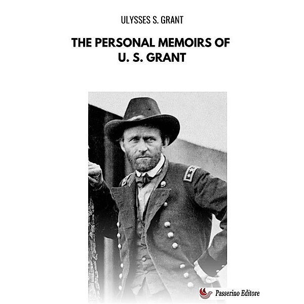 The Personal Memoirs of U. S. Grant, Ulysses S. Grant