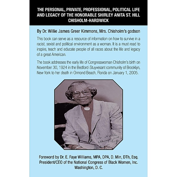 The Personal, Private, Professional, Political Life and Legacy of the Honorable Shirley Anita St. Hill Chisholm-Hardwick, Willie James Greer Kimmons