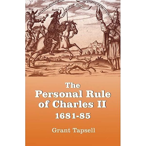 The Personal Rule of Charles II, 1681-85, Grant Tapsell