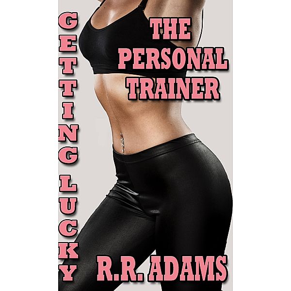 The Personal Trainer (Getting Lucky) / Getting Lucky, R. R. Adams