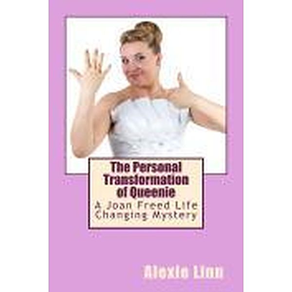 The Personal Transformation of Queenie (A Life Changing Joan Freed Mystery Adventure, #2) / A Life Changing Joan Freed Mystery Adventure, Alexie Linn