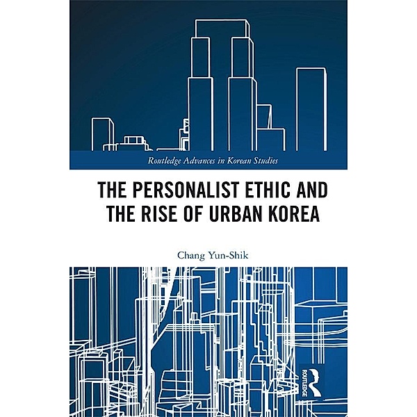 The Personalist Ethic and the Rise of Urban Korea, Yunshik Chang
