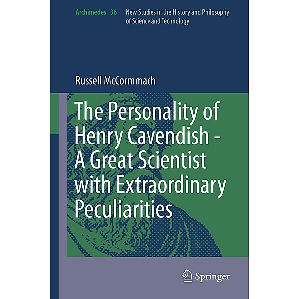 The Personality of Henry Cavendish - A Great Scientist with Extraordinary Peculiarities / Archimedes Bd.36, Russell McCormmach