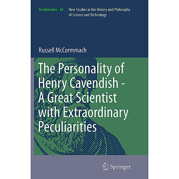 The Personality of Henry Cavendish - A Great Scientist with Extraordinary Peculiarities, Russell McCormmach