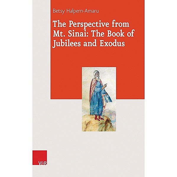 The Perspective from Mt. Sinai: The Book of Jubilees and Exodus / Journal of Ancient Judaism. Supplements (JAJ.S), Betsy Halpern-Amaru