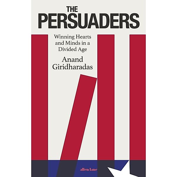 The Persuaders, Anand Giridharadas