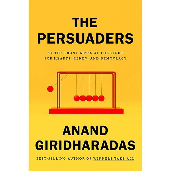 The Persuaders / Alfred A. Knopf, Anand Giridharadas