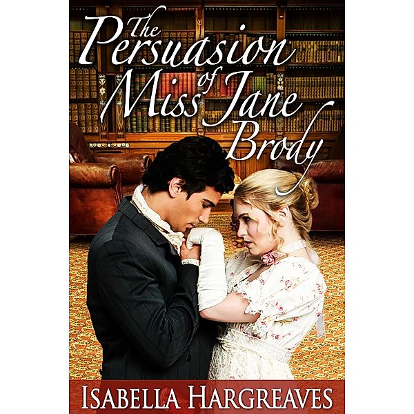 The Persuasion of Miss Jane Brody (The Brody Family series) / The Brody Family series, Isabella Hargreaves