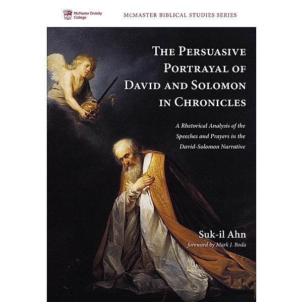 The Persuasive Portrayal of David and Solomon in Chronicles / McMaster Biblical Studies Series Bd.3, Suk-Il Ahn