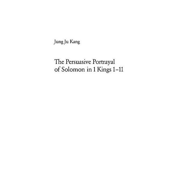 The Persuasive Portrayal of Solomon in 1 Kings 1-11, Jung Ju Kang