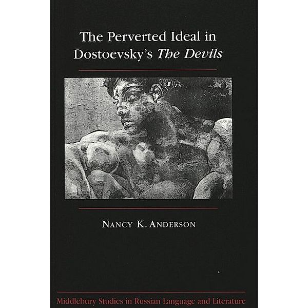 The Perverted Ideal in Dostoevsky's The Devils, Nancy Anderson