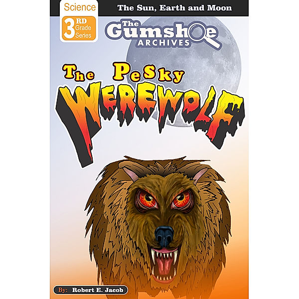 The Pesky Werewolf: The Gumshoe Archives, Robert E. Jacob