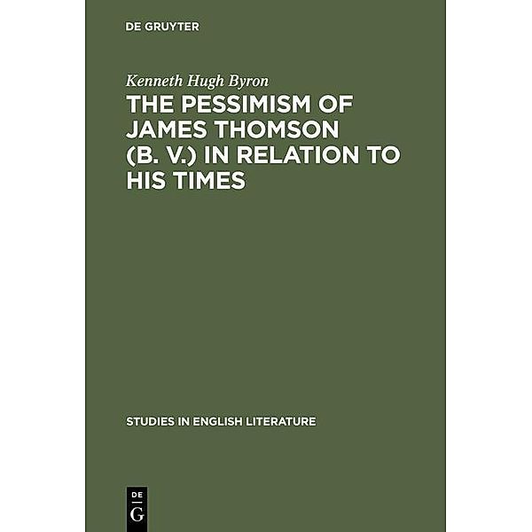The pessimism of James Thomson (B. V.) in relation to his times / Studies in English Literature Bd.11, Kenneth Hugh Byron