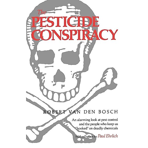 The Pesticide Conspiracy, Robert Van Den Bosch