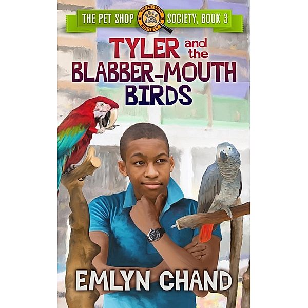 The Pet Shop Society: Tyler and the Blabber-Mouth Birds (The Pet Shop Society, #3), Emlyn Chand