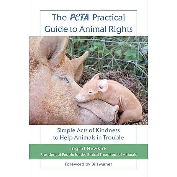 The PETA Practical Guide to Animal Rights, Ingrid Newkirk