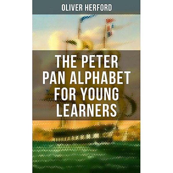 The Peter Pan Alphabet For Young Learners, Oliver Herford