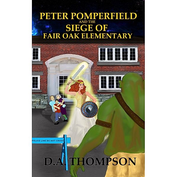 The Peter Pomperfield Series: Peter Pomperfield and the Siege of Fair Oak Elementary, D.a. Thompson