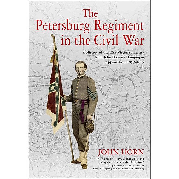 The Petersburg Regiment in the Civil War, John Horn