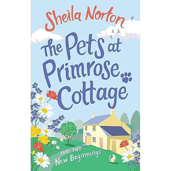 The Pets at Primrose Cottage: Part Two New Beginnings, Sheila Norton